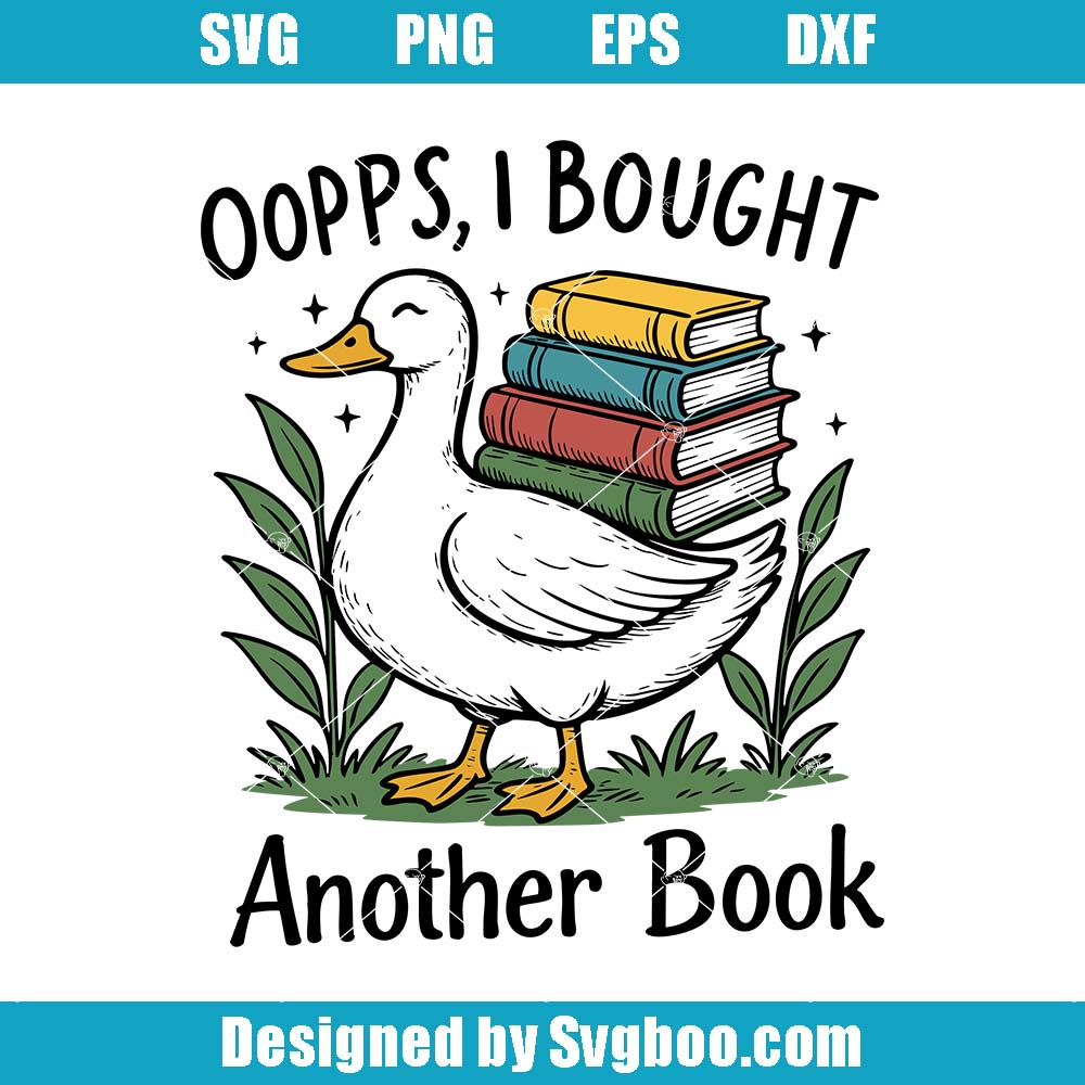 Oops I Bought Another Book Svg, Funny Goose Bookish Svg Oops I Bought Another Book Svg