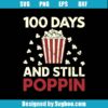 100 Days And Still Poppin Svg