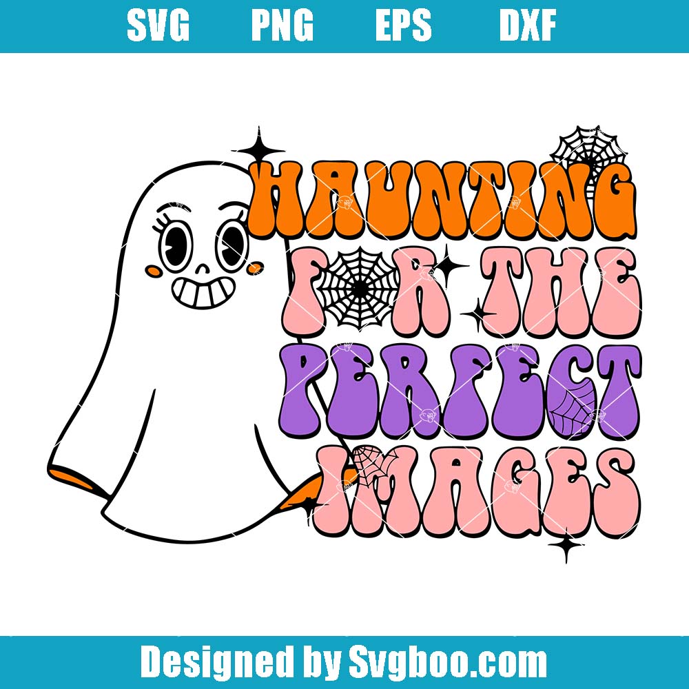 Haunting For The Perfect Images Svg, Funny Halloween Svg Haunting For The Perfect Images Svg