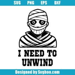 I Need To Unwind Mummy Svg