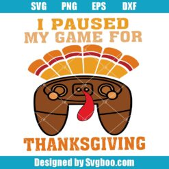 I Paused My Game For Thanksgiving Svg