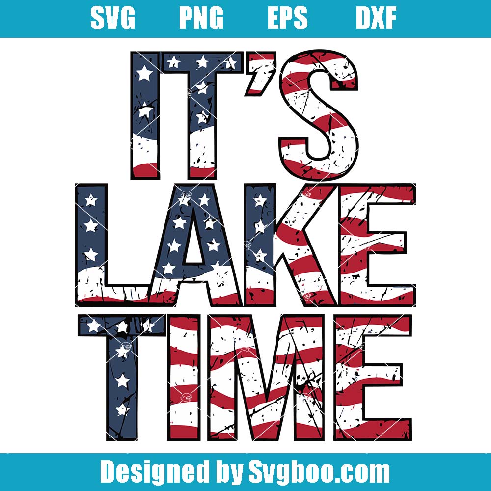 It's Lake Time Svg, Patriotic Lake Life Svg, 4th Of July Lake Svg