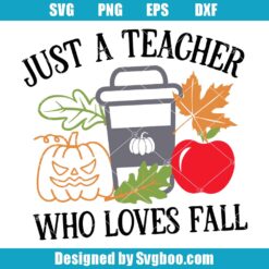 Just A Teacher Who Loves Fall Svg