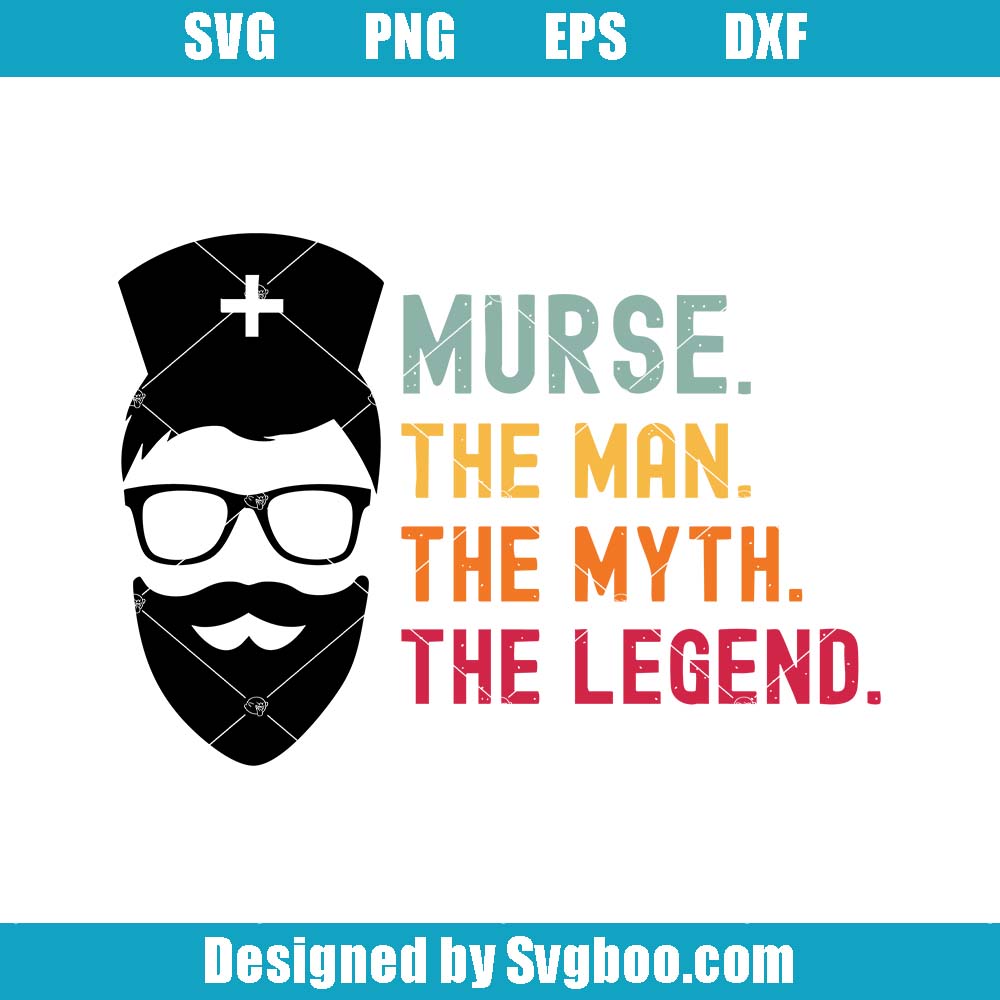 Murse The Man The Myth The Legend Svg, Funny Man Nurse Svg Murse The Man The Myth The Legend Svg