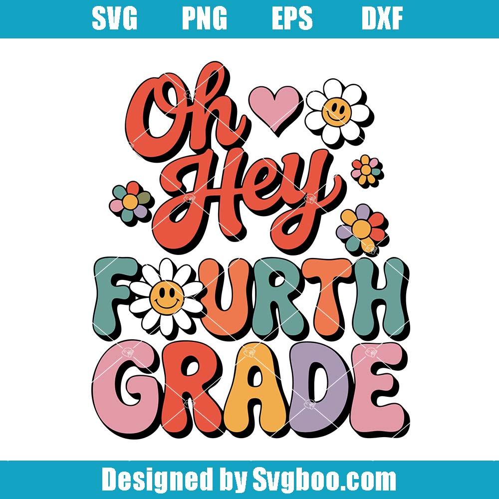 Oh Hey Fourth Grade Svg, Back To School Svg, Smiley Flower Teacher Svg