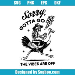 Sorry Gotta Go The Vibes Are Off Svg