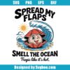 Spread My Flaps Smell The Ocean Svg