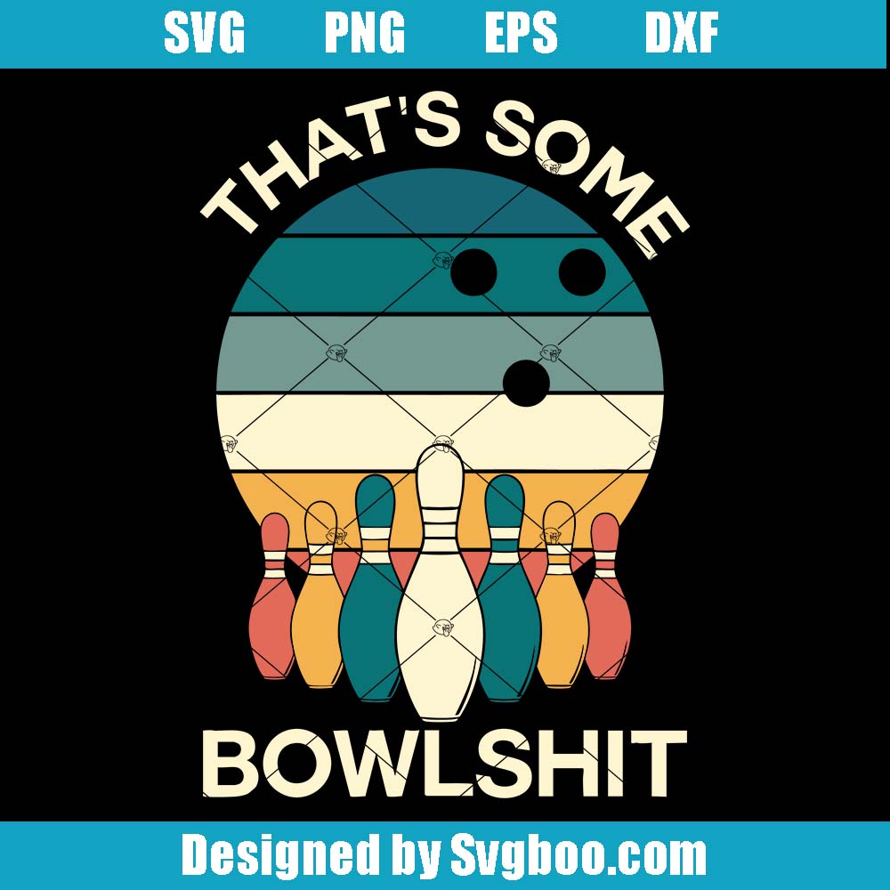 That's Some Bowlshit Svg, Bowling Sport Svg, Bowling Lover Svg