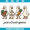 Just A Fresh Goose Svg