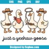 Just A Yeehaw Goose Svg