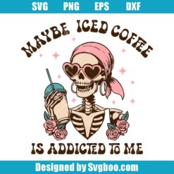 Maybe Iced Coffee Is Addicted To Me Svg