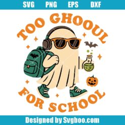 Too Ghoul For School Svg