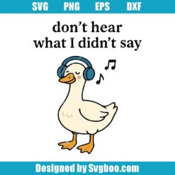 Don’t Hear What I Didn’t Say Goose Headphones Svg