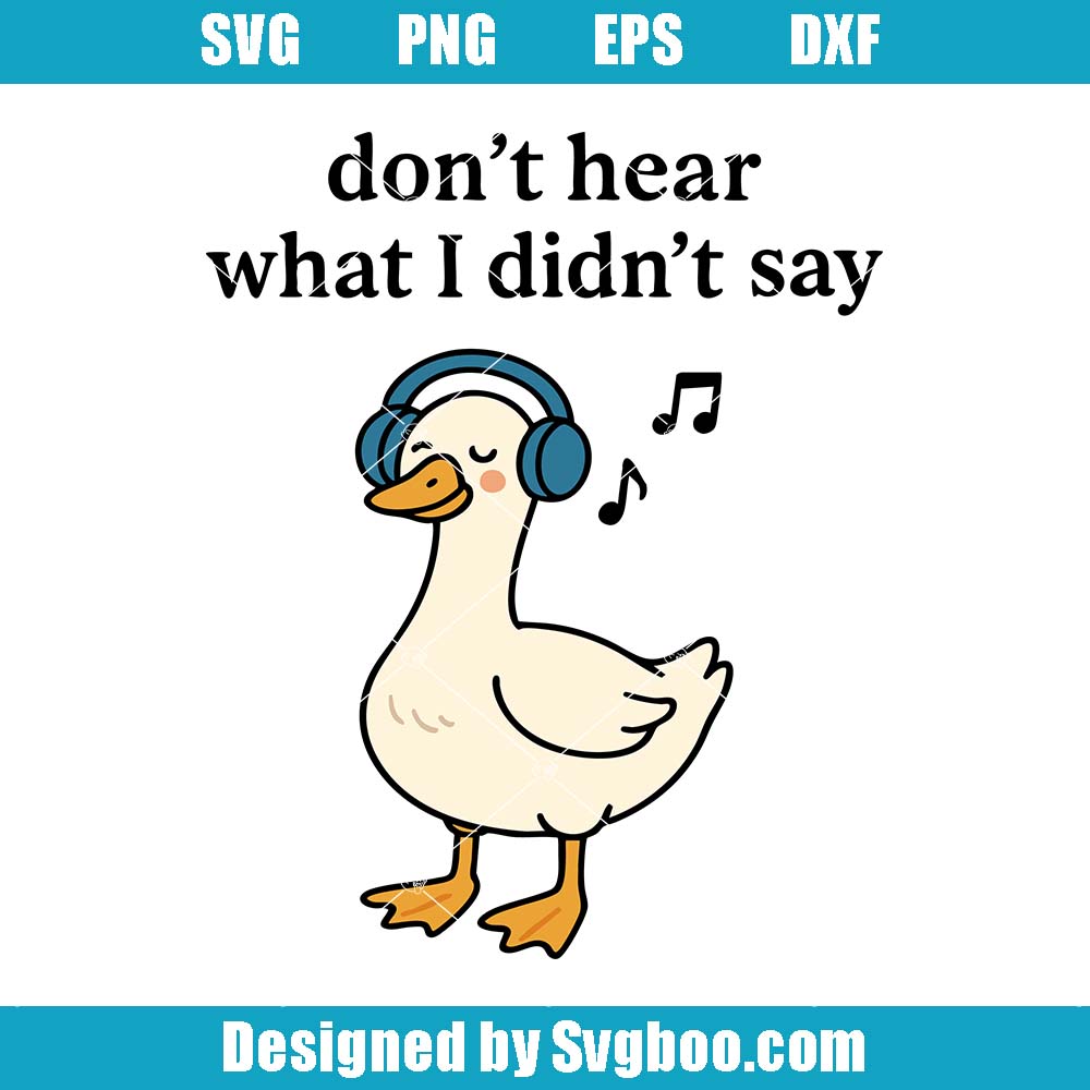 Don’t Hear What I Didn’t Say Goose Headphones Svg, Funny Quote Svg Don’t Hear What I Didn’t Say Goose Headphones Svg