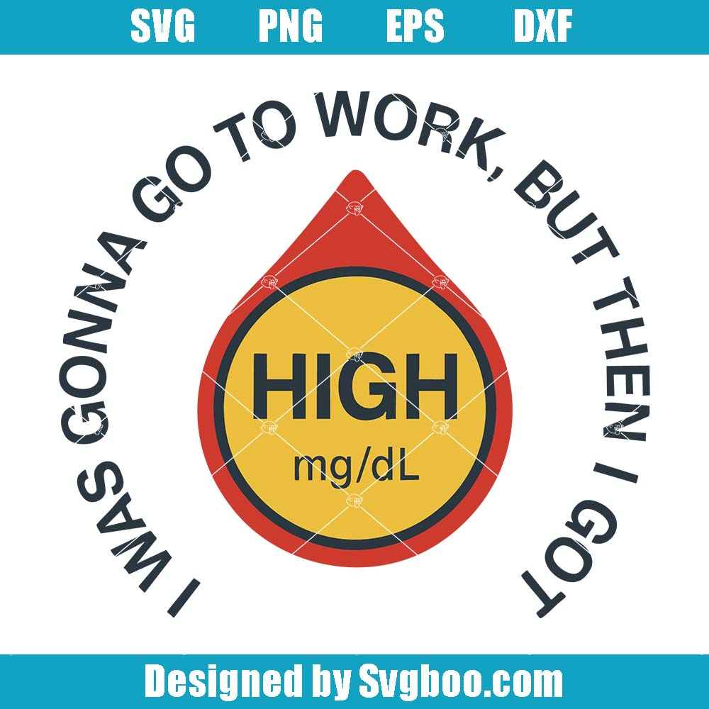 Funny Diabetes Svg, I Was Gonna Go To Work Svg, Humor Diabetic Svg Funny Diabetes Svg
