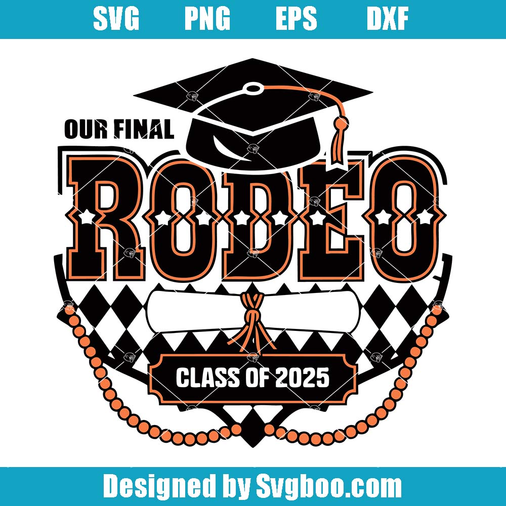 Our Final Rodeo Class Of 2025 Svg, Western Graduation Svg
