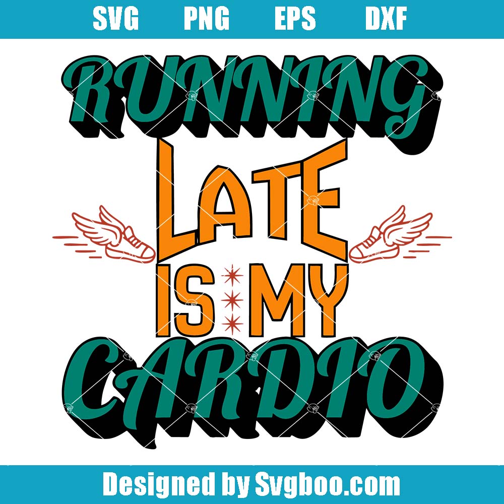 Running Late Is My Cardio Svg, Funny Fitness Svg, Gym Lovers Svg
