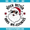 Bitch Better Have My Cookies Svg