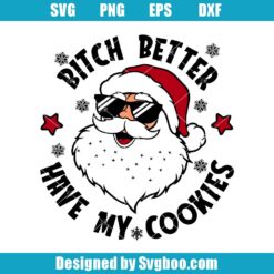 Bitch Better Have My Cookies Svg