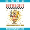 Butter Slut Svg