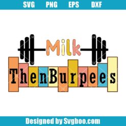 Milk Then Burpees Svg
