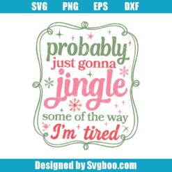 Probably Just Gonna Jingle Some Of The Way Svg