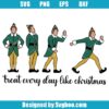 Treat Every Day Like Christmas Svg