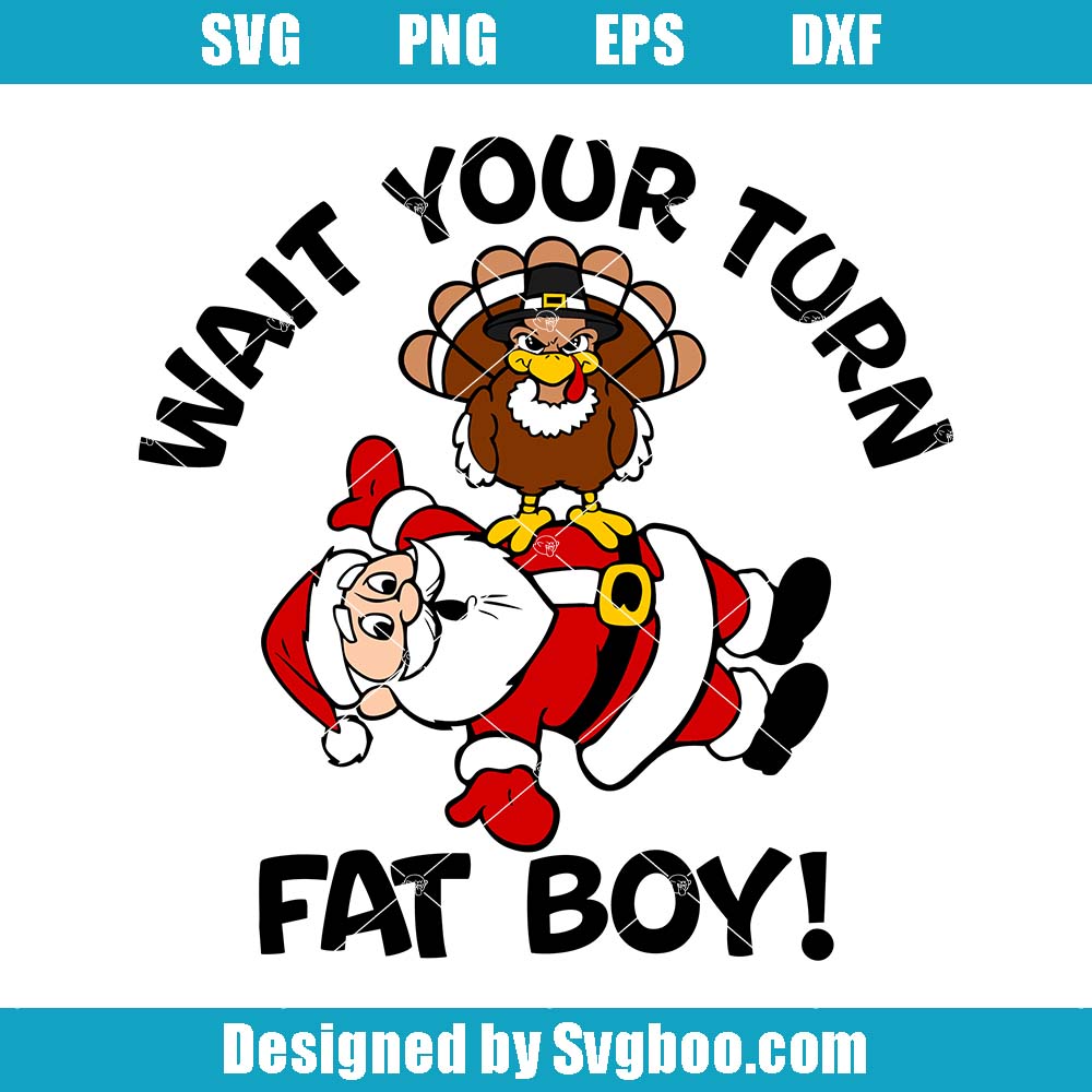 Wait Your Turn Fat Boy Svg, Funny Thanksgiving Svg, Turkey Time Svg