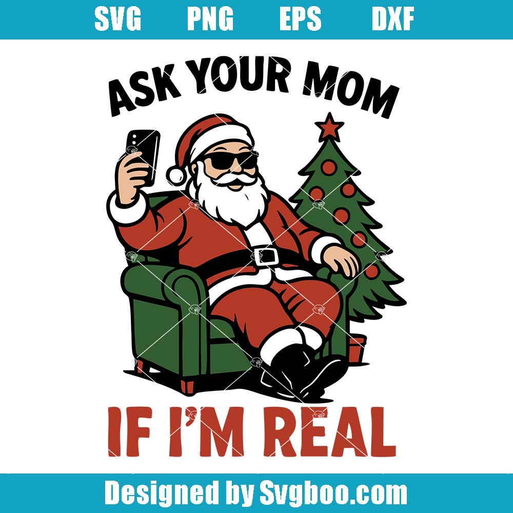 Ask Your Mom If I'm Real Svg, Funny Santa Christmas Svg