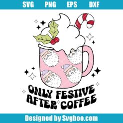 Only Festive After Coffee Svg