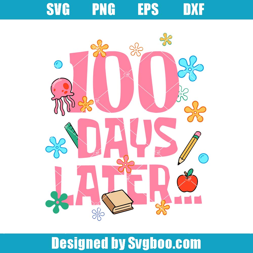 100 Days Later Svg, Funny 100th Days Of School Svg, Teacher Gift 100 Days Later Svg