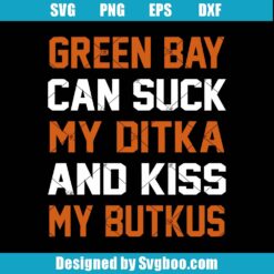 Green Bay Can Sucks My Ditka And My Kiss Svg