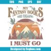 My Fantasy Books Are Calling And I Must Go Svg