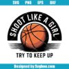 Shoot Like A Girl Try To Keep Up Svg