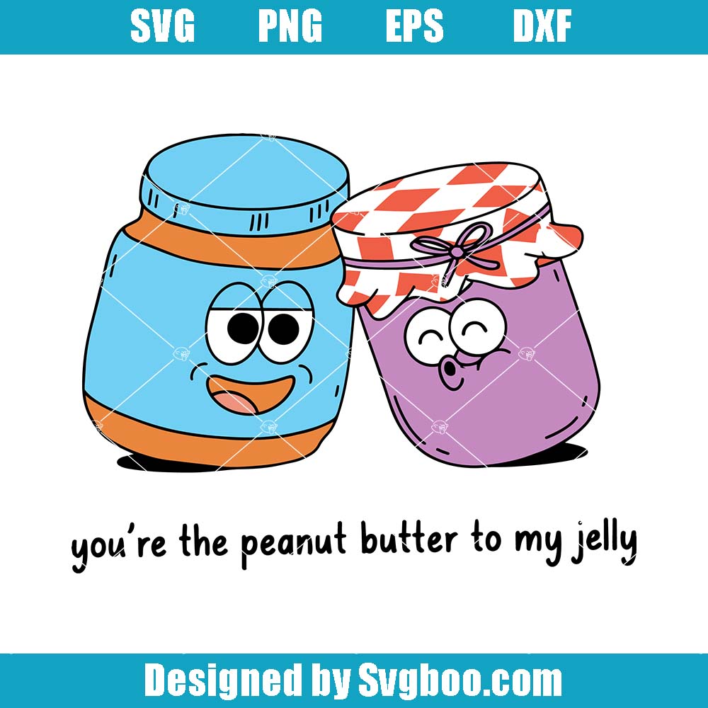 You Are The Peanut Butter To My Jelly Svg, Cute Love Quote Svg You Are The Peanut Butter To My Jelly Svg