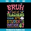 Bruh 6 Out Of 7 Teachers Svg