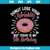 Donut Lose Your Sprinkles But Today Is My 5th Birthday Svg