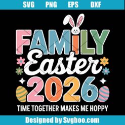 Family Easter 2026 Time Together Makes Me Hoppy Svg
