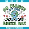 Go Planet It's Your Earth Day Svg