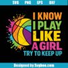 I Know I Play Like A Girl Try To Keep Up Svg