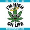 I'm High On Life Svg