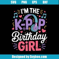 I'm The K Pop Birthday Girl Png