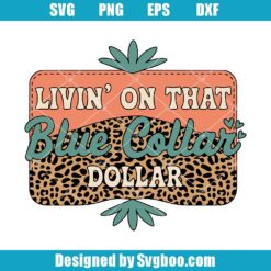 Livin' On That Blue Collar Dollar Svg