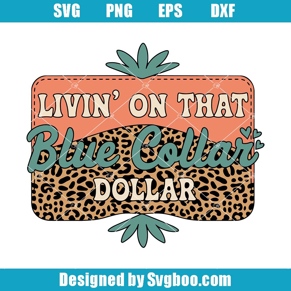 Livin' On That Blue Collar Dollar Svg, Funny Blue Collar Svg Livin' On That Blue Collar Dollar Svg