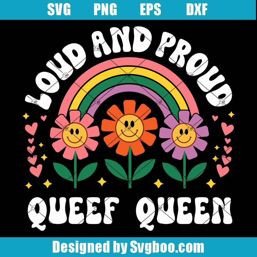 Loud And Proud Svg, Queef Queen Svg, Funny Flower Face Svg