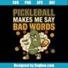 Pickleball Makes Me Say Bad Words Svg