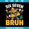Six Seven Bruh Svg