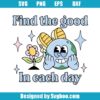 Find The Good In Each Day Svg