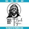 Guess Who's Back Jesus Back Again Svg