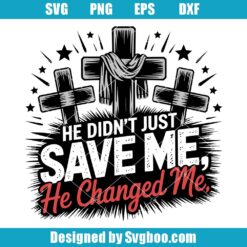 He Didn't Just Me He Changed Me Svg